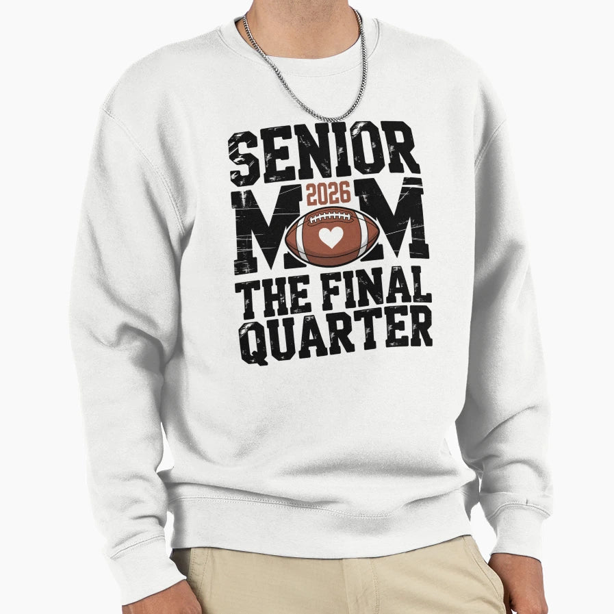 Senior 2026 Football Mom Final Quarter Sweatshirt - Custom Art Print Unisex - T-Shirt, Sweatshirt, Hoodie
