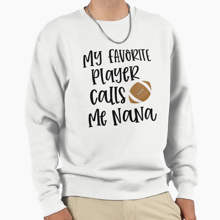 My Favorite Player Calls Me Nana Sweatshirt - Streetwear Style Unisex - T-Shirt, Sweatshirt, Hoodie