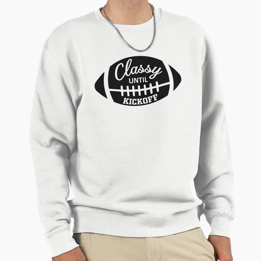 Classy Until Kickoff Sweatshirt - Novelty Apparel Unisex - T-Shirt, Sweatshirt, Hoodie