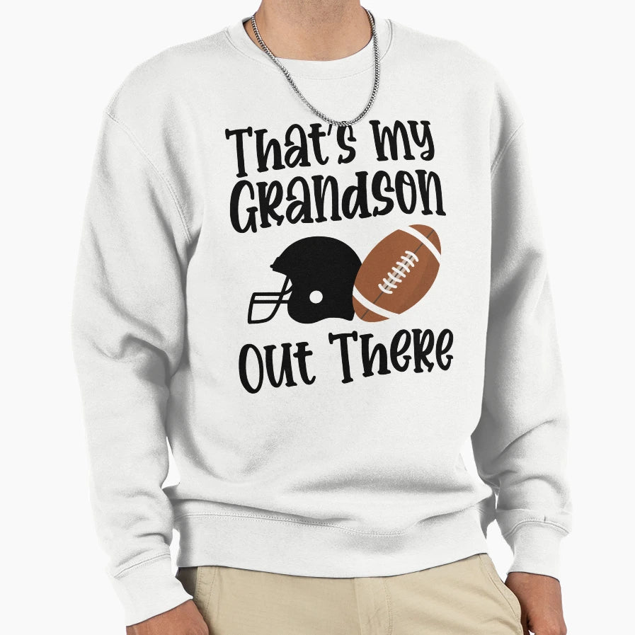 Thats My Grandson There Out There Sweatshirt - Graphic Print for Adults - T-Shirt, Sweatshirt, Hoodie