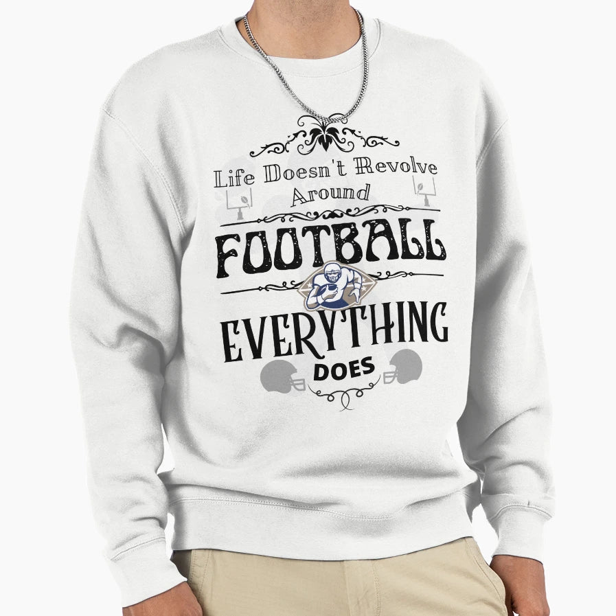 Life Doesnt Revolve Around Sweatshirt - Casual Everyday Wear Unisex - T-Shirt, Sweatshirt, Hoodie