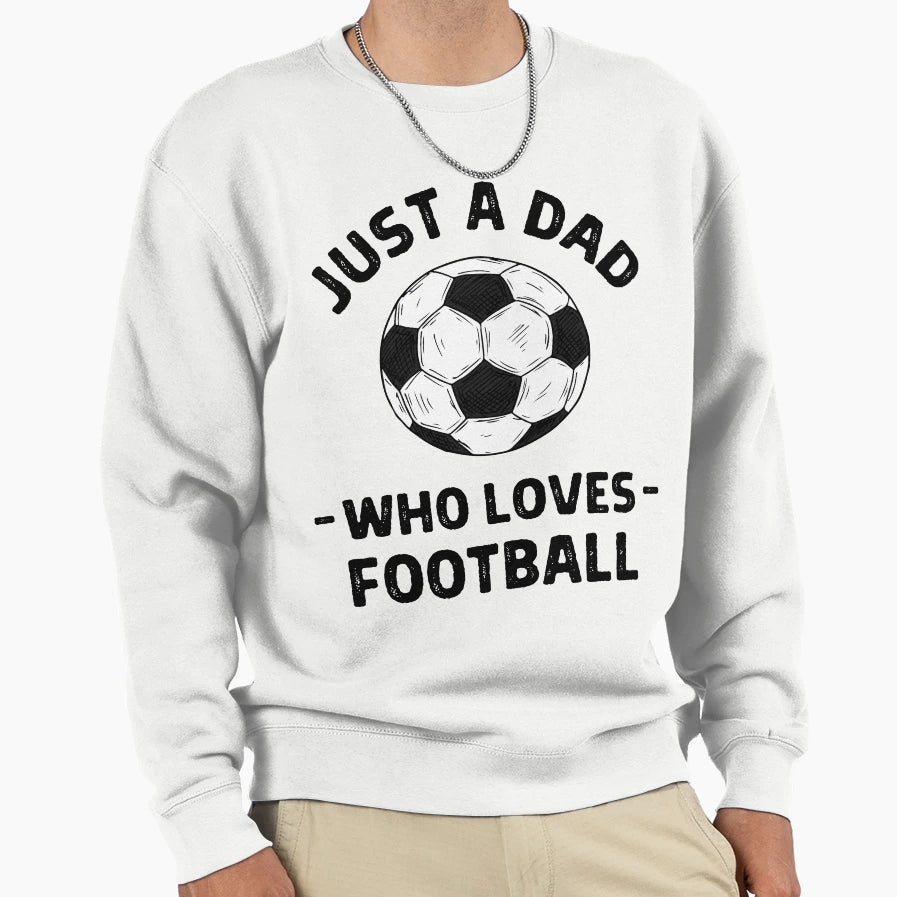 Just Dad Who Loves Football Sweatshirt - Minimalist Print for Adults - T-Shirt, Sweatshirt, Hoodie