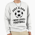 Just Dad Who Loves Football Sweatshirt - Minimalist Print for Adults - T-Shirt, Sweatshirt, Hoodie