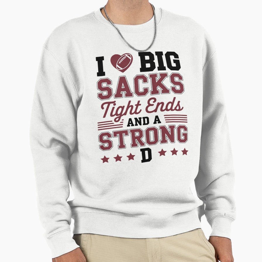 I Love Big Sacks Tight Ends And Sweatshirt - Fun Novelty Design Men Women - T-Shirt, Sweatshirt, Hoodie