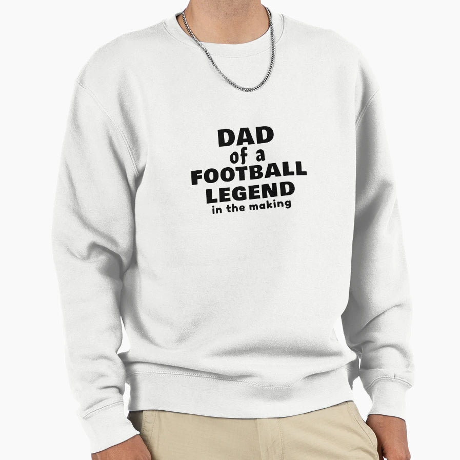 Dad Football Legend Making Sweatshirt - Trendy Graphic Unisex - T-Shirt, Sweatshirt, Hoodie
