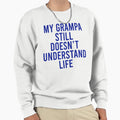 My Grampa Still Doesnt Sweatshirt - Fun Novelty Design for Adults - T-Shirt, Sweatshirt, Hoodie