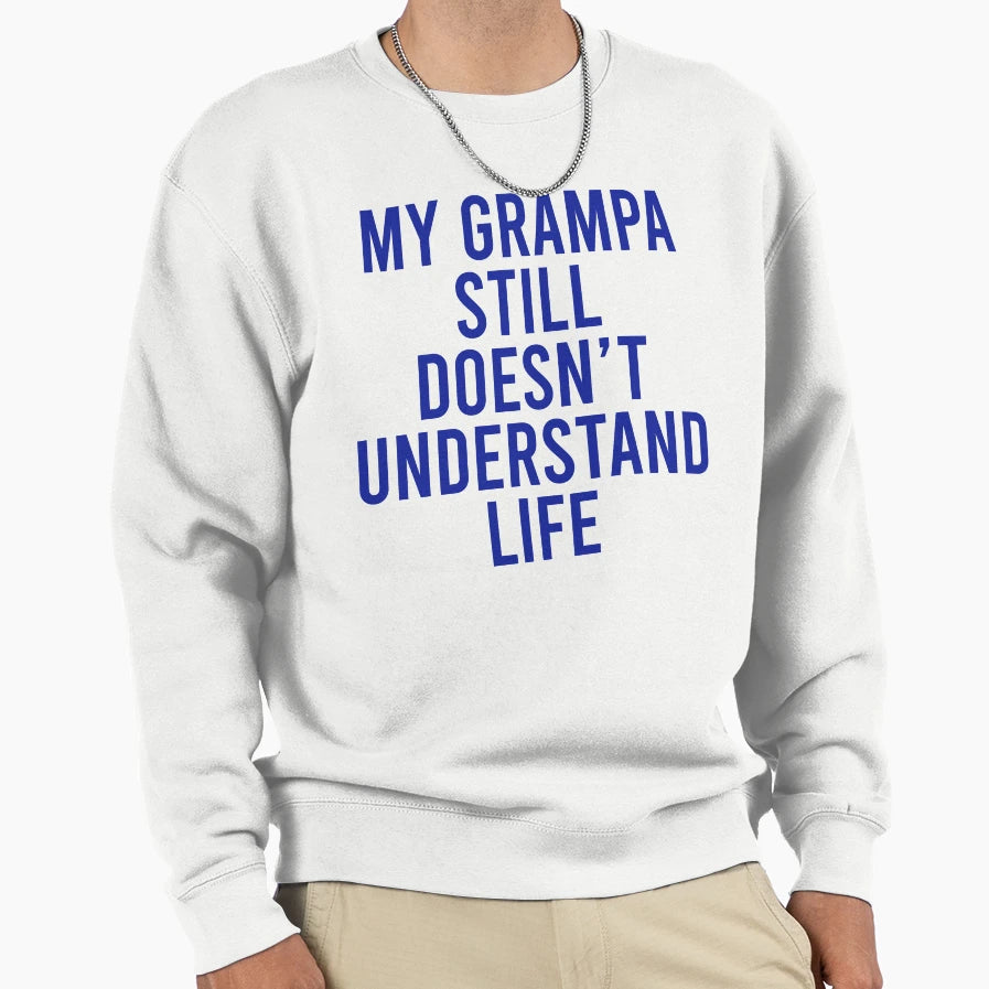 My Grampa Still Doesnt Sweatshirt - Fun Novelty Design for Adults - T-Shirt, Sweatshirt, Hoodie