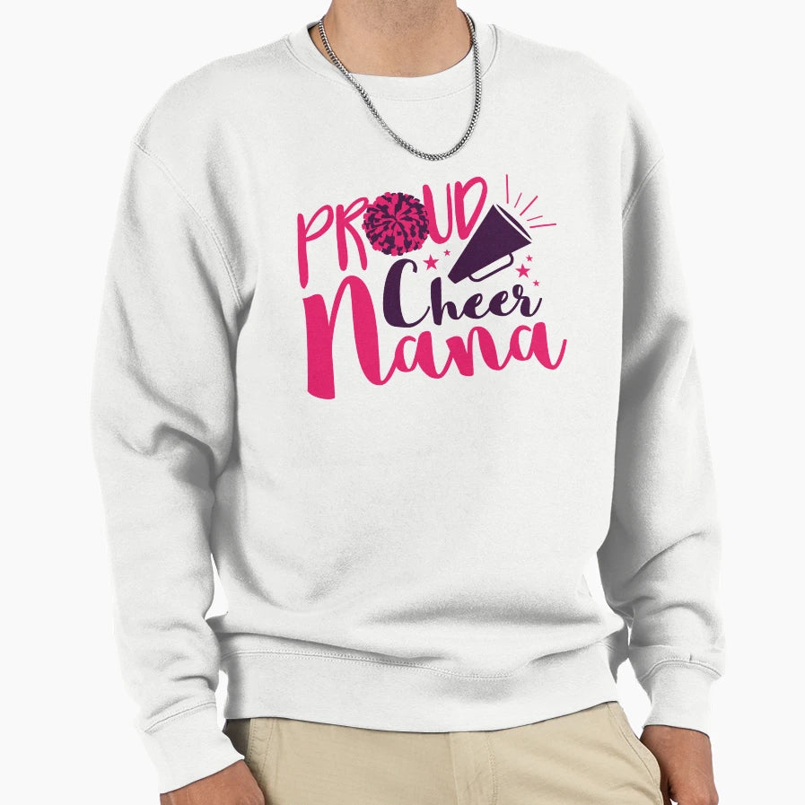 Proud Cheer Nana Cheerleading Sweatshirt - Fun Novelty Design Men Women - T-Shirt, Sweatshirt, Hoodie