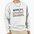 Worlds Greatest Grandpa Sweatshirt - Unique Graphic Men Women - T-Shirt, Sweatshirt, Hoodie