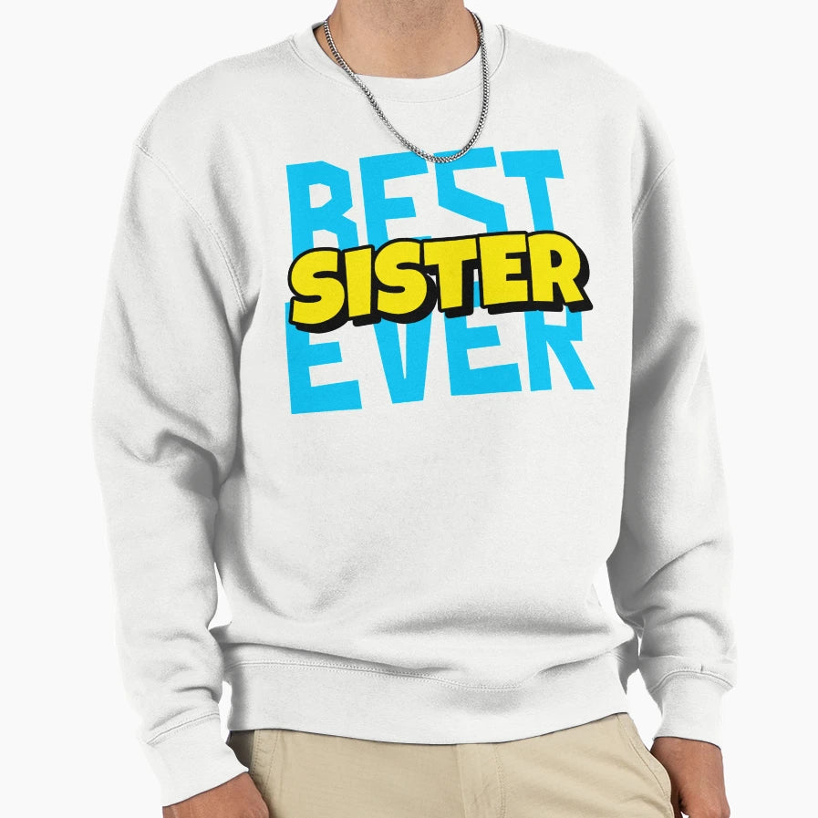 Best Sister Ever Sweatshirt - Aesthetic Graphic Men Women - T-Shirt, Sweatshirt, Hoodie