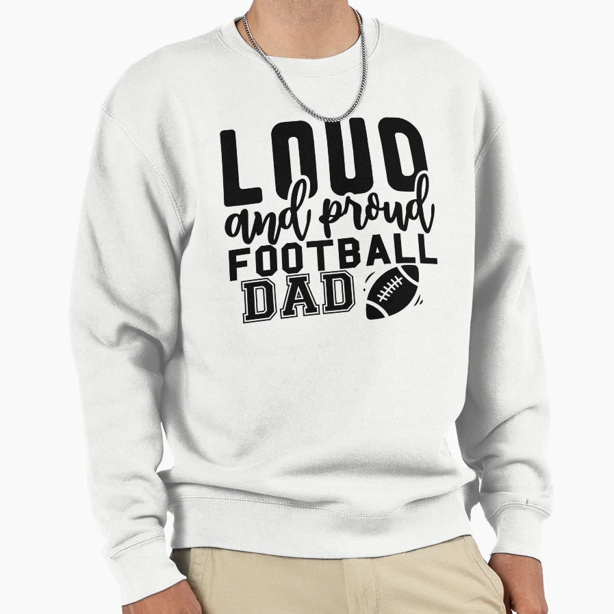 Loud And Proud Football Dad And Sweatshirt - Streetwear Style Men Women - T-Shirt, Sweatshirt, Hoodie