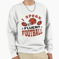 I Speak Fluent Football Sweatshirt - Casual Everyday Wear Unisex - T-Shirt, Sweatshirt, Hoodie