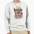 I Cant Keep Calm Im Football Mom And Sweatshirt - Graphic Print Men Women - T-Shirt, Sweatshirt, Hoodie