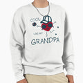 Like My Grandpa Sweatshirt - Unique Graphic Men Women - T-Shirt, Sweatshirt, Hoodie