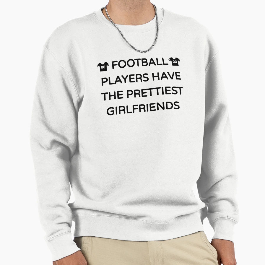Football Players Have Prettiest Sweatshirt - Graphic Print Men Women - T-Shirt, Sweatshirt, Hoodie