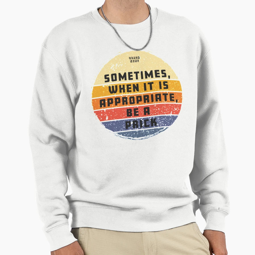 Sometimes When It Is Appropriate Sweatshirt - Novelty Apparel for Adults - T-Shirt, Sweatshirt, Hoodie
