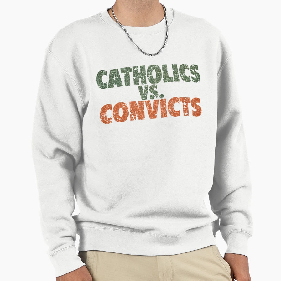 Catholics Vs Convicts Sweatshirt - Trendy Graphic Unisex - T-Shirt, Sweatshirt, Hoodie