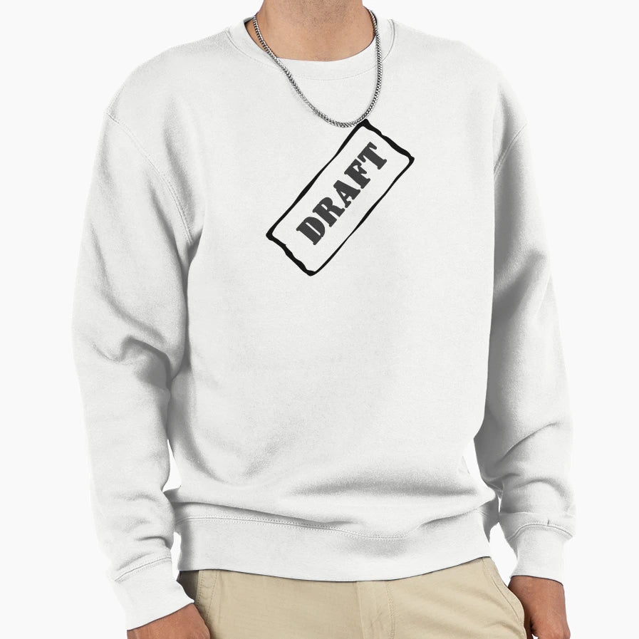 Draft Sweatshirt - Streetwear Style Men Women - T-Shirt, Sweatshirt, Hoodie