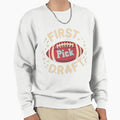 First Draft Pick Sweatshirt - Streetwear Style Men Women - T-Shirt, Sweatshirt, Hoodie