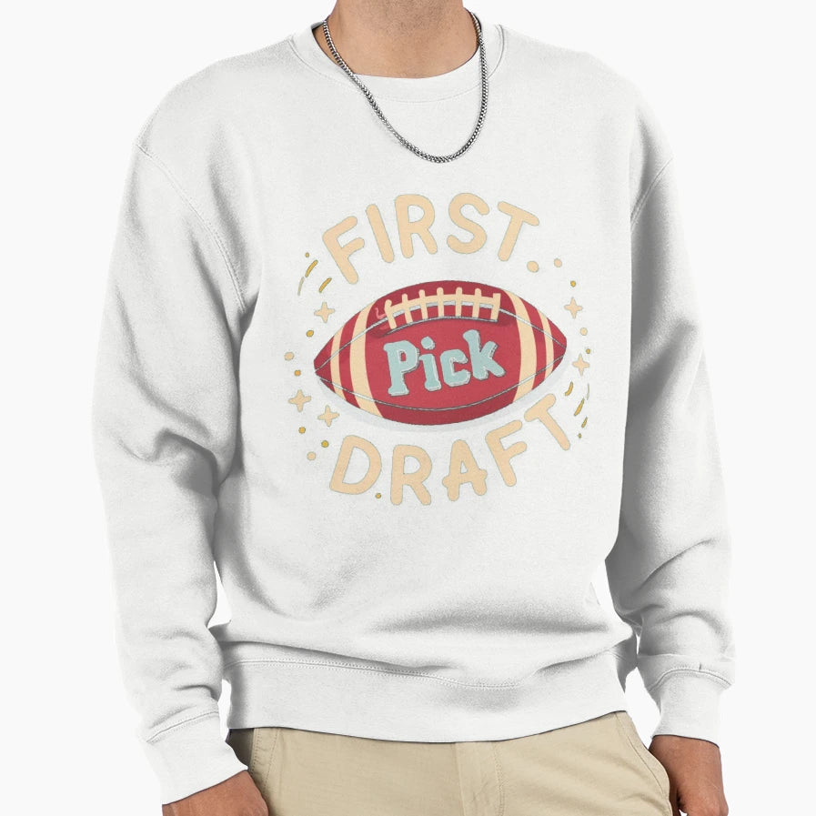 First Draft Pick Sweatshirt - Streetwear Style Men Women - T-Shirt, Sweatshirt, Hoodie