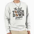 Last Touchdown Season Sweatshirt - Graphic Print Unisex - T-Shirt, Sweatshirt, Hoodie