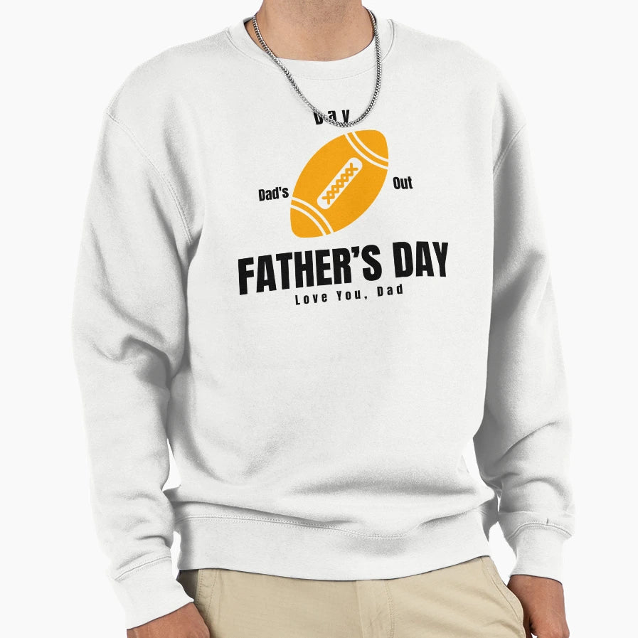 Dads Day Out Fathers Day Love You Dad Sweatshirt - Graphic Print Unisex - T-Shirt, Sweatshirt, Hoodie