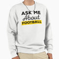 Ask Me About Football Sweatshirt - Trendy Graphic Men Women - T-Shirt, Sweatshirt, Hoodie