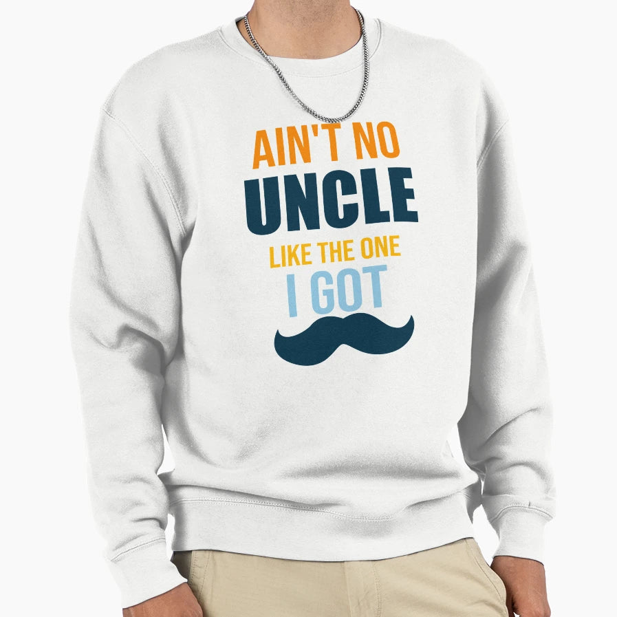 Aint No Uncle Like One I Got Sweatshirt - Aesthetic Graphic for Adults - T-Shirt, Sweatshirt, Hoodie