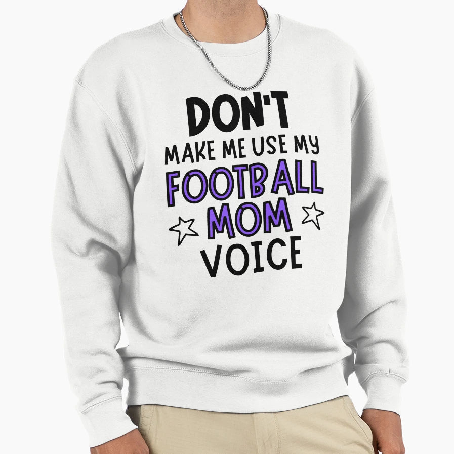 Dont Make Me Use My Football Sweatshirt - Fun Novelty Design for Adults - T-Shirt, Sweatshirt, Hoodie
