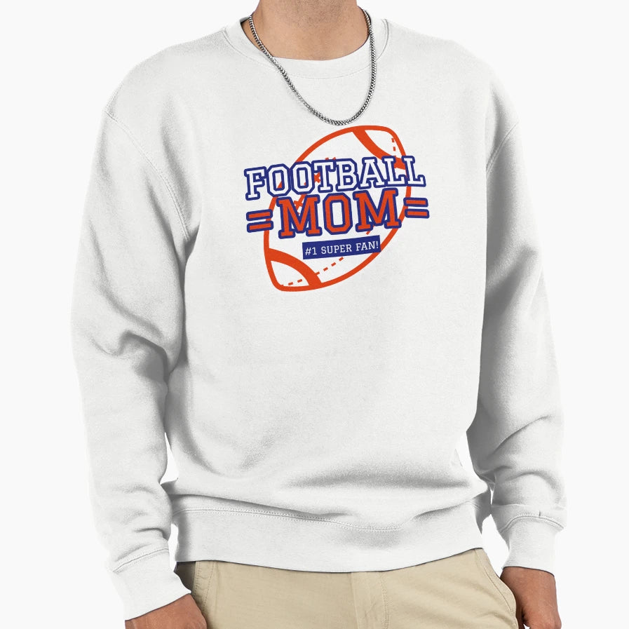 Football Mom 1 Super Fan Sweatshirt - Streetwear Style Unisex - T-Shirt, Sweatshirt, Hoodie