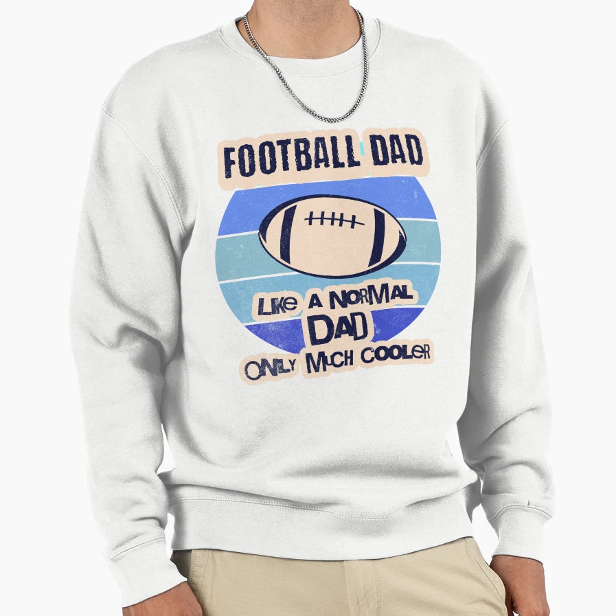 Football Dad Like Normal Dad Only Much Sweatshirt - Unique Graphic Unisex - T-Shirt, Sweatshirt, Hoodie