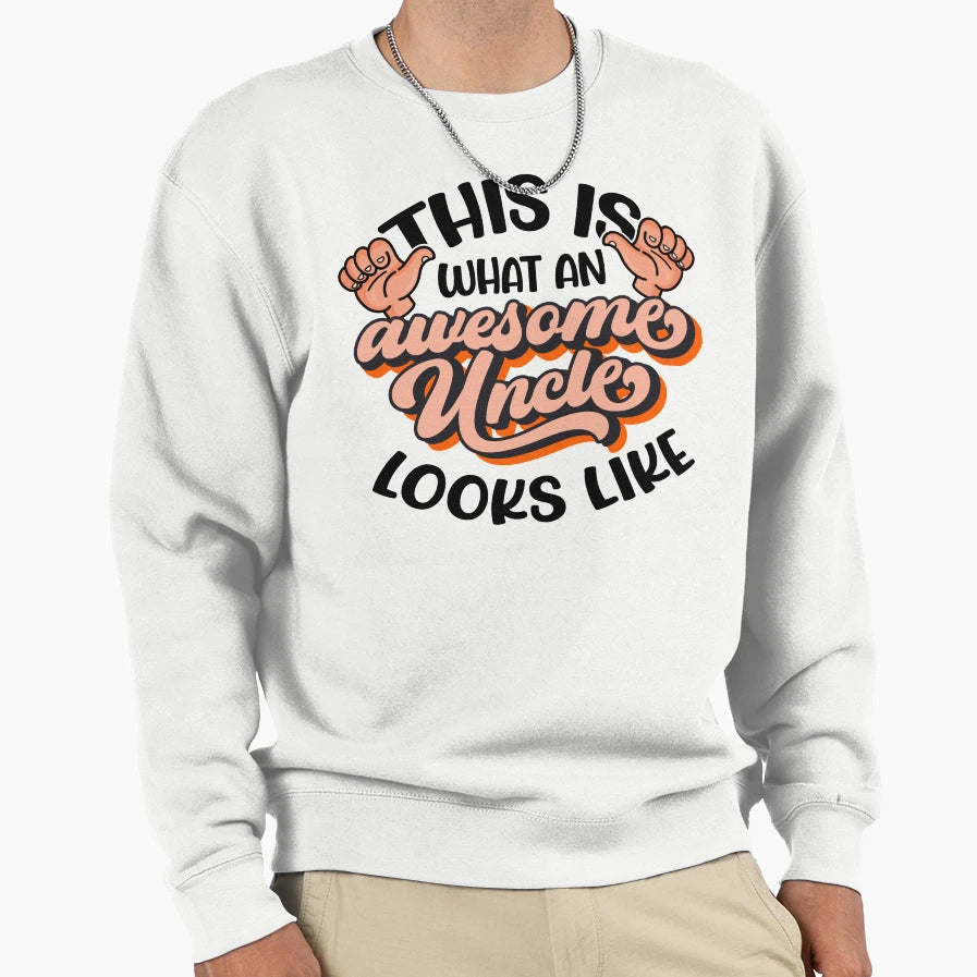 This Is What Awesome Uncle Looks Sweatshirt - Trendy Graphic Men Women - T-Shirt, Sweatshirt, Hoodie