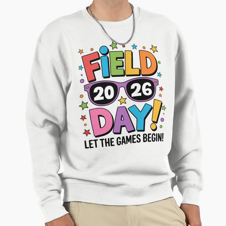 Field Day 2026 Let Games Begin Sweatshirt - Novelty Apparel Men Women - T-Shirt, Sweatshirt, Hoodie