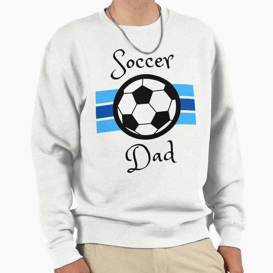 Soccer Dad Sweatshirt - Novelty Apparel for Adults - T-Shirt, Sweatshirt, Hoodie