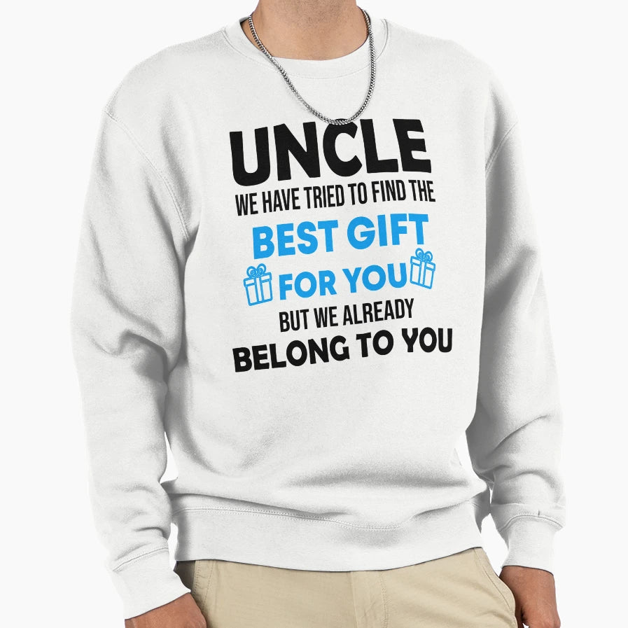 Uncle We Have Tried To Find Best Sweatshirt - Trendy Graphic Men Women - T-Shirt, Sweatshirt, Hoodie
