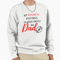 My Favorite Football Player Calls Me Dad Sweatshirt - Graphic Print Unisex - T-Shirt, Sweatshirt, Hoodie