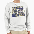 I Smile Because Youre My Brother Sweatshirt - Unique Graphic Men Women - T-Shirt, Sweatshirt, Hoodie