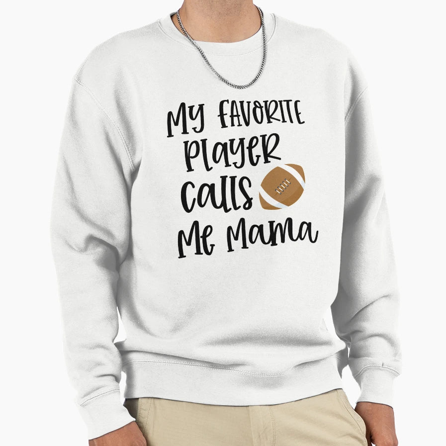 My Favorite Player Calls Me Mama Sweatshirt - Graphic Print for Adults - T-Shirt, Sweatshirt, Hoodie