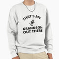 Thats My Grandson Out There Sweatshirt - Trendy Graphic Men Women - T-Shirt, Sweatshirt, Hoodie