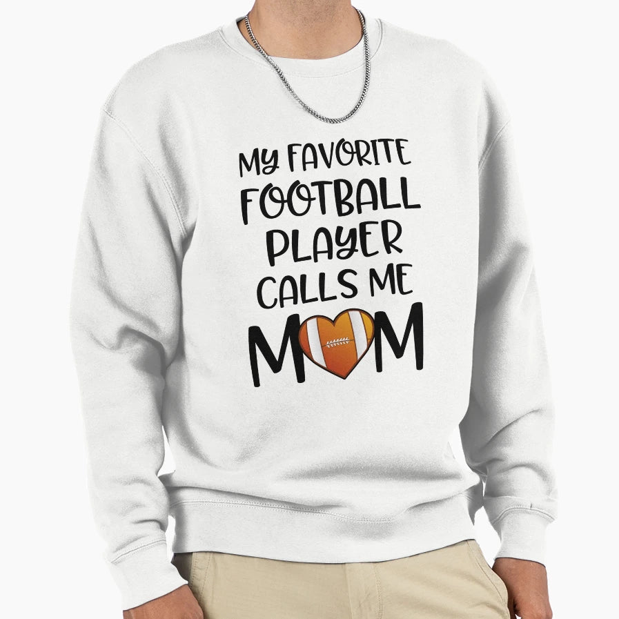 My Favorite Football Player Calls Me Sweatshirt - Unique Graphic Men Women - T-Shirt, Sweatshirt, Hoodie