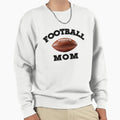 Football Mom Football Mom Gift Sweatshirt - Fun Novelty Design Unisex - T-Shirt, Sweatshirt, Hoodie