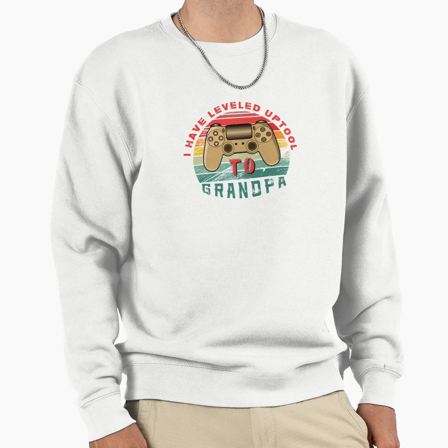 I Have Leveled Up To Grandpa Sweatshirt - Casual Everyday Wear Men Women - T-Shirt, Sweatshirt, Hoodie