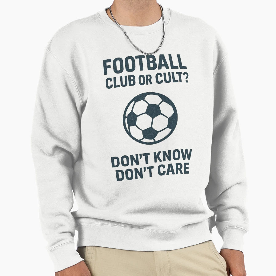 Football Club Or Cult Dont Know Sweatshirt - Trendy Graphic for Adults - T-Shirt, Sweatshirt, Hoodie