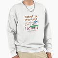 School Is Important But Football Sweatshirt - Minimalist Print Men Women - T-Shirt, Sweatshirt, Hoodie