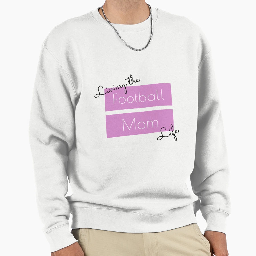 Living Football Mom Life Sweatshirt - Fun Novelty Design Unisex - T-Shirt, Sweatshirt, Hoodie