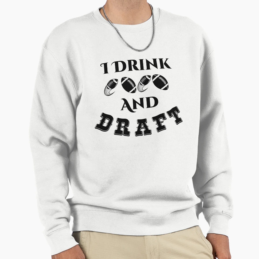 I Drink And Draft Sweatshirt - Unique Graphic for Adults - T-Shirt, Sweatshirt, Hoodie