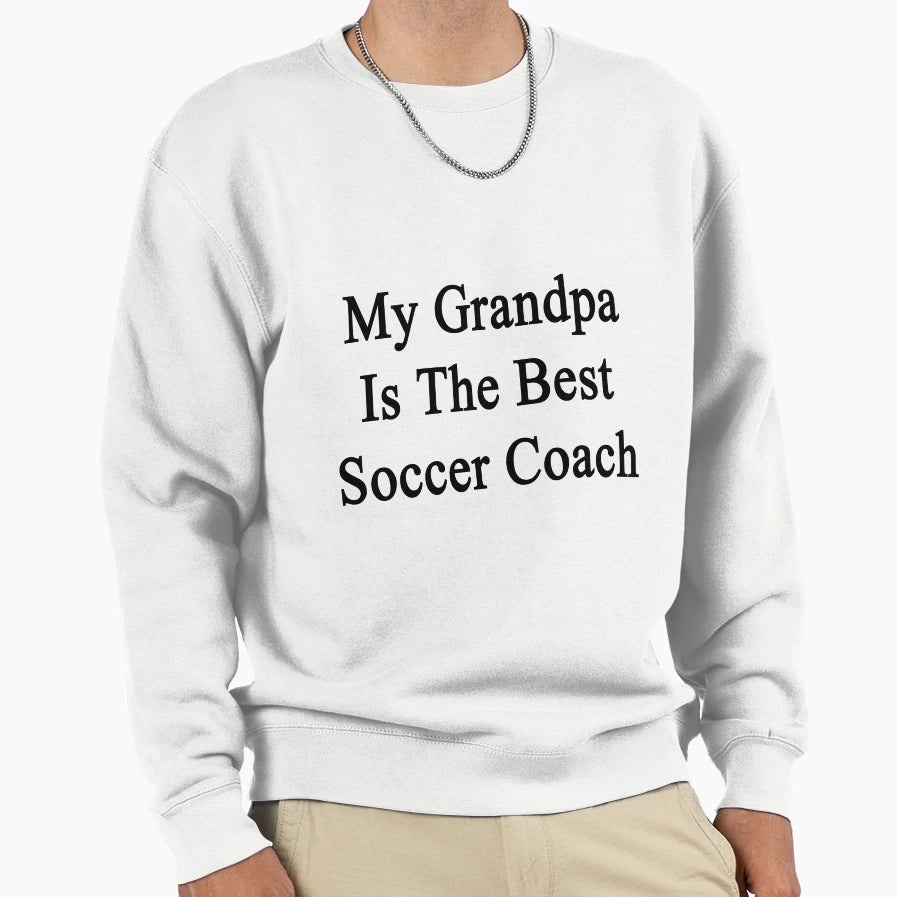 My Grandpa Is Best Soccer Coach Sweatshirt - Streetwear Style for Adults - T-Shirt, Sweatshirt, Hoodie