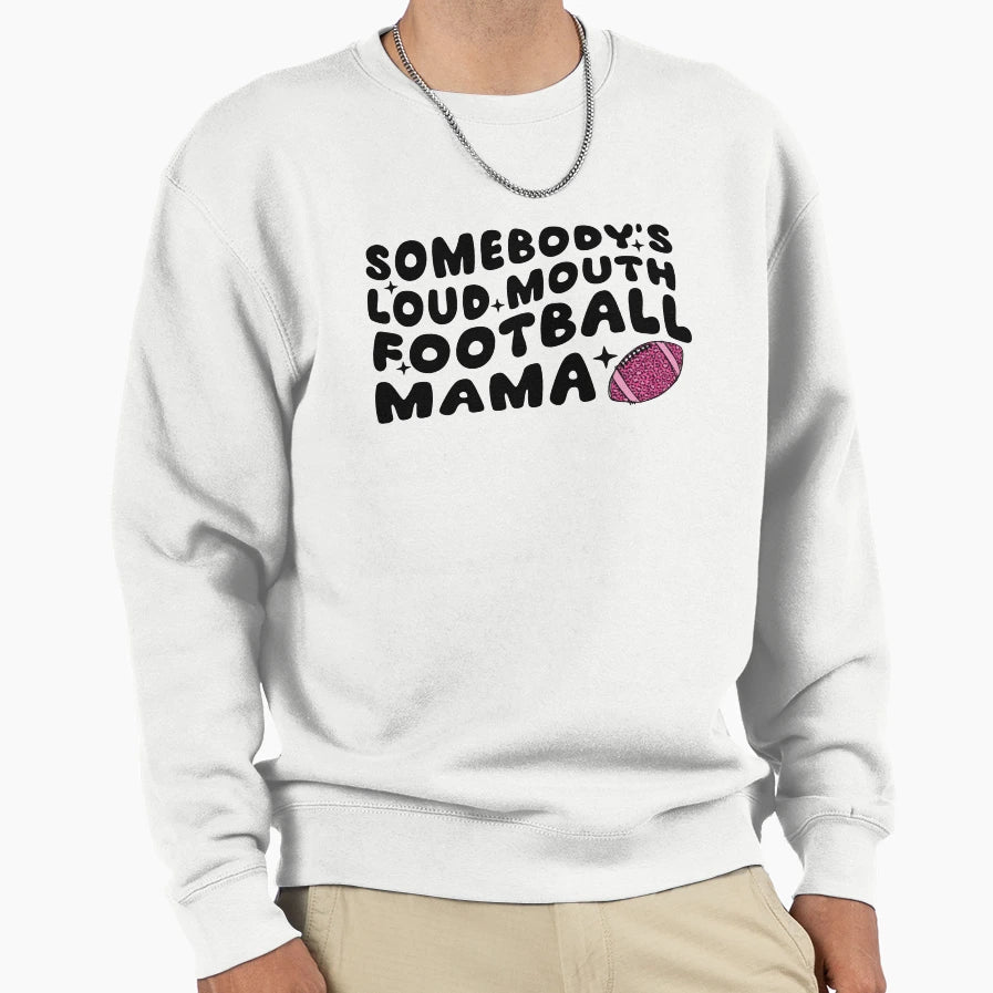 Somebodys Loud Mouth Football Mama Sweatshirt - Fun Novelty Design Unisex - T-Shirt, Sweatshirt, Hoodie