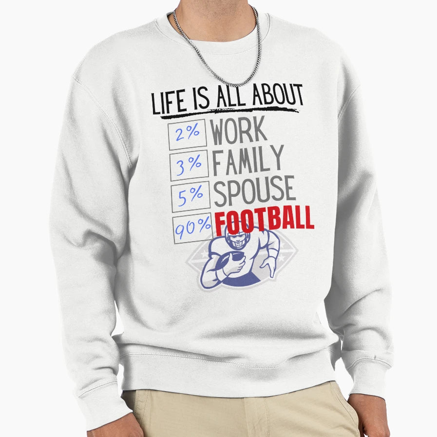 Life Is All About Football Sweatshirt - Unique Graphic Unisex - T-Shirt, Sweatshirt, Hoodie