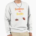Sundays We Watch Football Daddy Sweatshirt - Novelty Apparel Unisex - T-Shirt, Sweatshirt, Hoodie